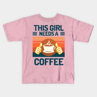 This Girl Needs A Coffee Funny Coffee Girl Gift Kids T-Shirt